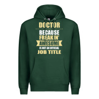 Sports Green doctor because freakin' awesome isn't a job title Premium Hoodie - artisFamous