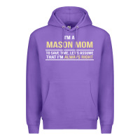 I'm A Mason Mom, I'm Always Right. Mother's Day Gift Premium Hoodie | Teevron