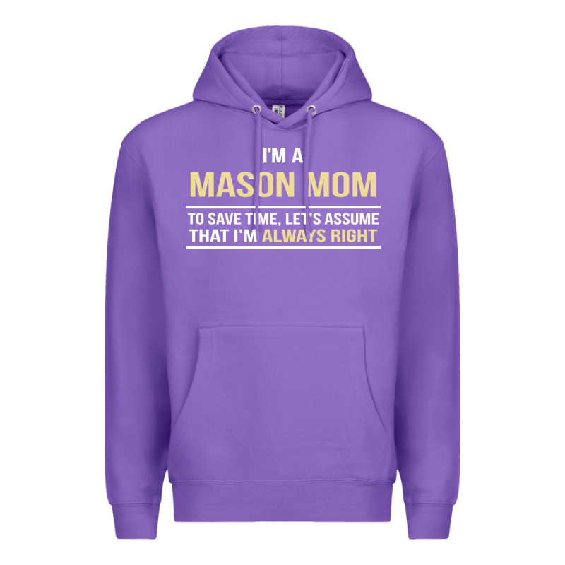 I'm A Mason Mom, I'm Always Right. Mother's Day Gift Premium Hoodie by artisFamous | Teevron