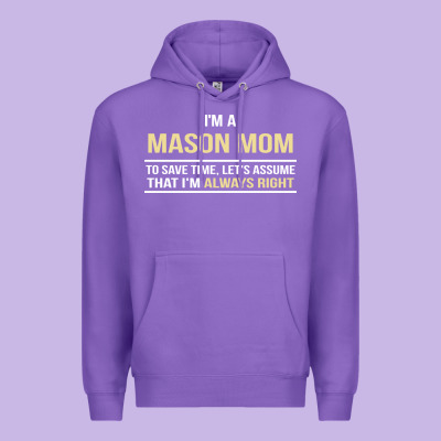 I'm A Mason Mom, I'm Always Right. Mother's Day Gift Premium Hoodie Designed By Artisfamous
