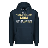 I'm A Physical Therapist Mom, I'm Always Right Premium Hoodie | Teevron