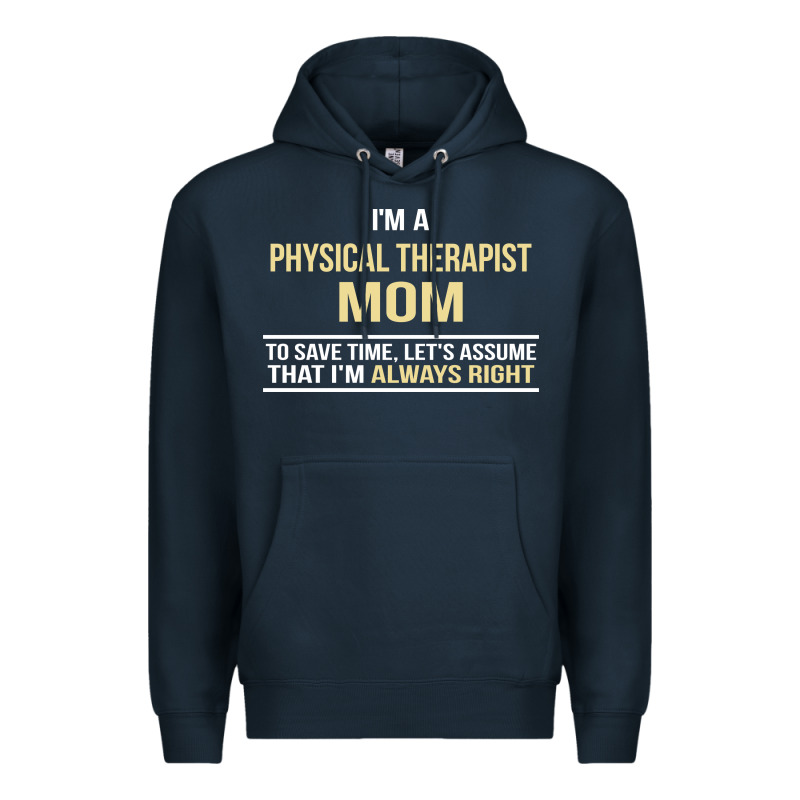 I'm A Physical Therapist Mom, I'm Always Right Premium Hoodie by artisFamous | Teevron
