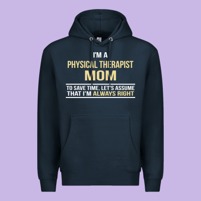 I'm A Physical Therapist Mom, I'm Always Right Premium Hoodie Designed By Artisfamous