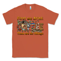 Copper first we drink then we do things Classic Tee - BarkalooDesign