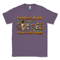 Lavender first we drink then we do things Classic Tee - BarkalooDesign