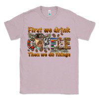 Lilac first we drink then we do things Classic Tee - BarkalooDesign
