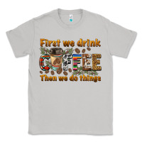 Moon Dust first we drink then we do things Classic Tee - BarkalooDesign