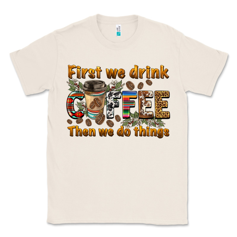 First We Drink Then We Do Things Classic Tee by BarkalooDesign | Teevron