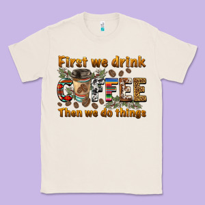 First We Drink Then We Do Things Classic Tee Designed By Barkaloodesign
