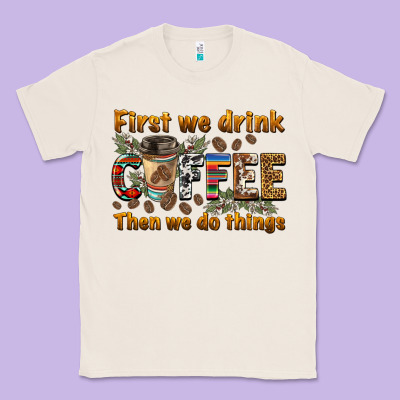 First We Drink Then We Do Things Classic Tee Designed By Barkaloodesign
