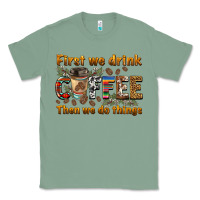 Sage first we drink then we do things Classic Tee - BarkalooDesign