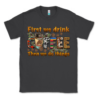 Smoke first we drink then we do things Classic Tee - BarkalooDesign