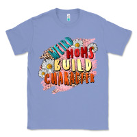 Colony Blue Weird moms build character Mother's Day Classic Tee - FaDigitalArtStudio