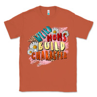 Copper Weird moms build character Mother's Day Classic Tee - FaDigitalArtStudio
