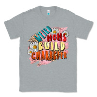 Heather Grey Weird moms build character Mother's Day Classic Tee - FaDigitalArtStudio