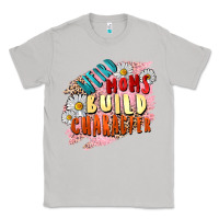 Moon Dust Weird moms build character Mother's Day Classic Tee - FaDigitalArtStudio