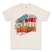 Natural Weird moms build character Mother's Day Classic Tee - FaDigitalArtStudio