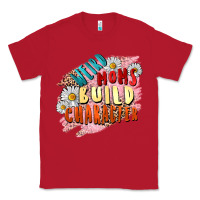 Red Weird moms build character Mother's Day Classic Tee - FaDigitalArtStudio
