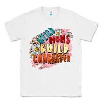 White Weird moms build character Mother's Day Classic Tee - FaDigitalArtStudio