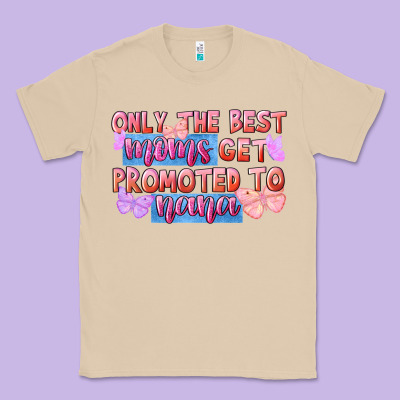Only The Best Moms Get Promoted To Nana Classic Tee Designed By Fadigitalartstudio