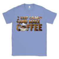 Colony Blue keep calm and make coffee Classic Tee - BarkalooDesign
