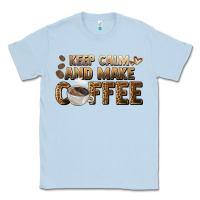 Dusty Blue keep calm and make coffee Classic Tee - BarkalooDesign