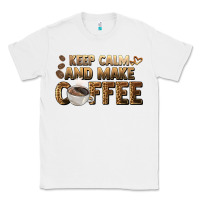 White keep calm and make coffee Classic Tee - BarkalooDesign