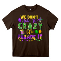 Chocolate Brown We Don't Hide The Crazy We Parade It Heavy Core Tee - FaDigitalArtStudio