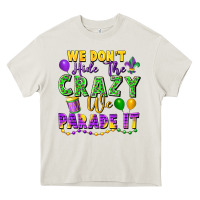 Cream We Don't Hide The Crazy We Parade It Heavy Core Tee - FaDigitalArtStudio