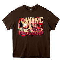 Chocolate Brown Wine İs My Valentine Fa Heavy Core Tee - FaDigitalArtStudio