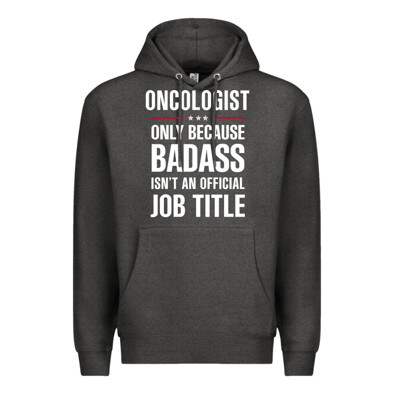 Oncologist Because Badass Isn't A Job Title Cool Gift Premium Hoodie by DesigneFamous | Teevron
