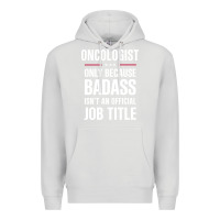 Dove Grey oncologist because badass isn't a job title cool gift Premium Hoodie - DesigneFamous