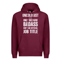 Burgundy oncologist because badass isn't a job title cool gift Premium Hoodie - DesigneFamous