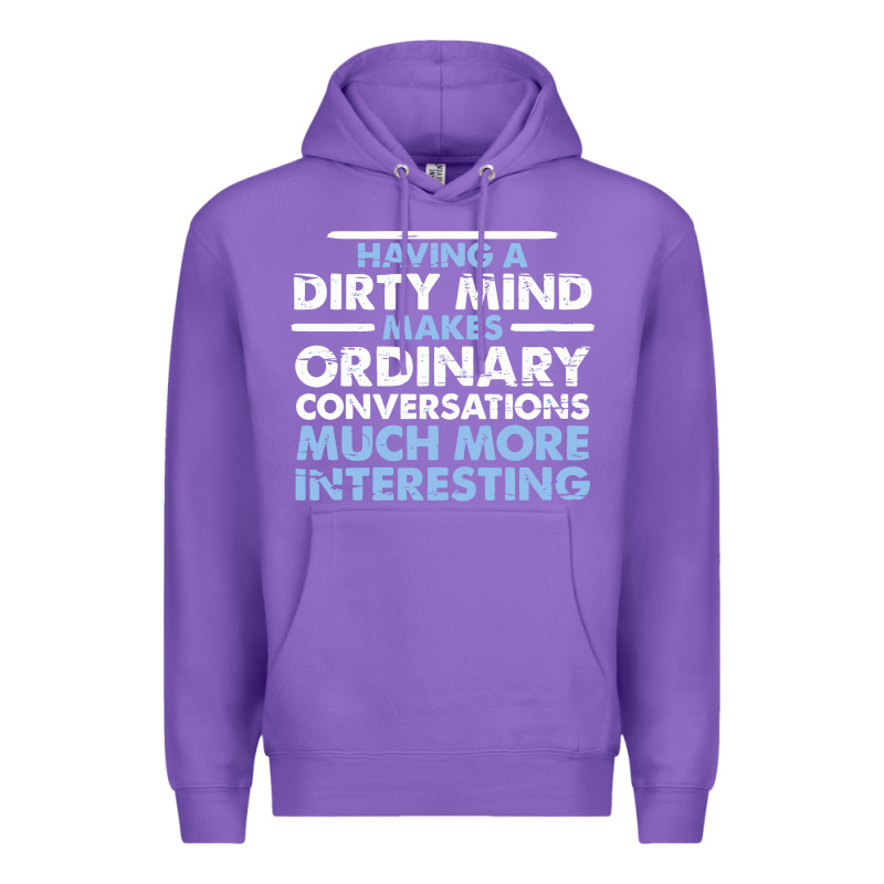 Having A Dirty Mind Makes Ordinary Conversations Much More Interesting Premium Hoodie by linhVisuals | Teevron