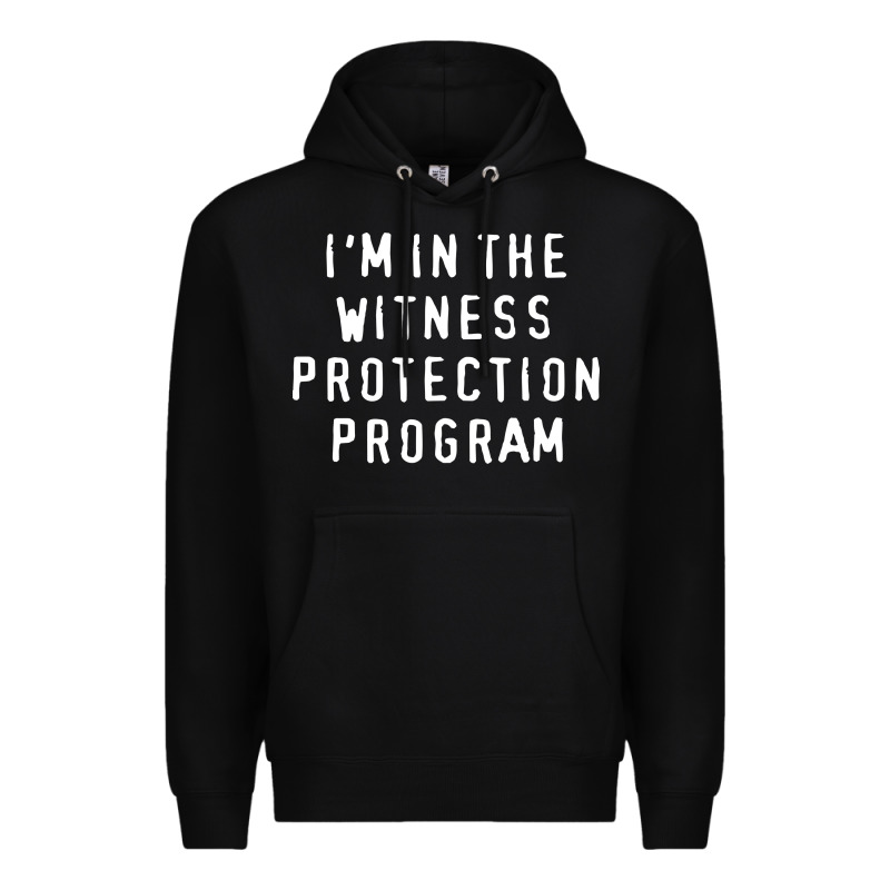 I'm In The Witness Protection Program Premium Hoodie by linhVisuals | Teevron