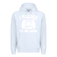White i paused my game to be here Premium Hoodie - linhVisuals