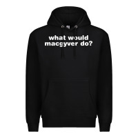 Black what would macgyver do Premium Hoodie - linhVisuals