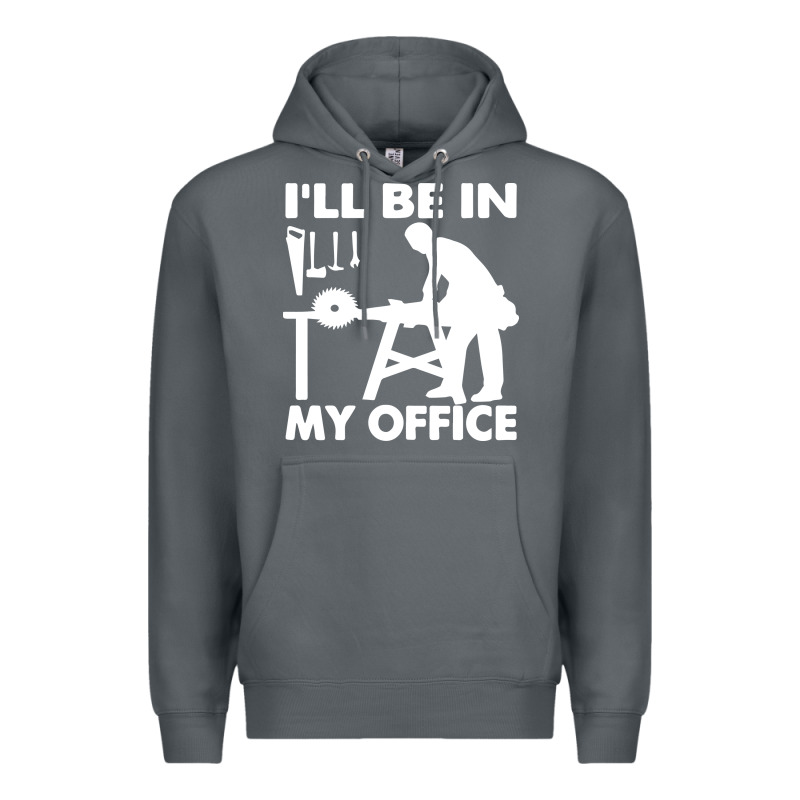 I'll Be In My Office Carpenter Woodworking Premium Hoodie by linhVisuals | Teevron