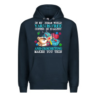 Navy yarn t  shirt in my dream world yarn is free, coffee is healthy and cr Premium Hoodie - linhVisuals