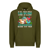 Army Green yarn t  shirt in my dream world yarn is free, coffee is healthy and cr Premium Hoodie - linhVisuals