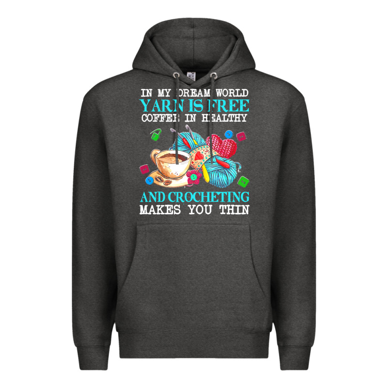 Yarn T  Shirt In My Dream World Yarn Is Free, Coffee Is Healthy And Cr Premium Hoodie by linhVisuals | Teevron
