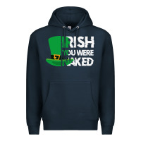 Navy irish you were naked funny st patrick day Premium Hoodie - linhVisuals