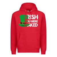 Red irish you were naked funny st patrick day Premium Hoodie - linhVisuals