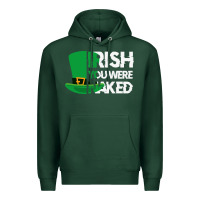 Sports Green irish you were naked funny st patrick day Premium Hoodie - linhVisuals