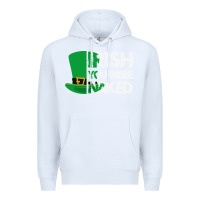 White irish you were naked funny st patrick day Premium Hoodie - linhVisuals