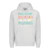 Dove Grey if it involves books and pajamas book lover gift tee t shirt Premium Hoodie - linhVisuals