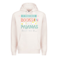 Pale Pink if it involves books and pajamas book lover gift tee t shirt Premium Hoodie - linhVisuals