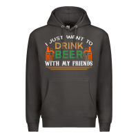 I Just Want To Drink With My Friends Premium Hoodie | Teevron