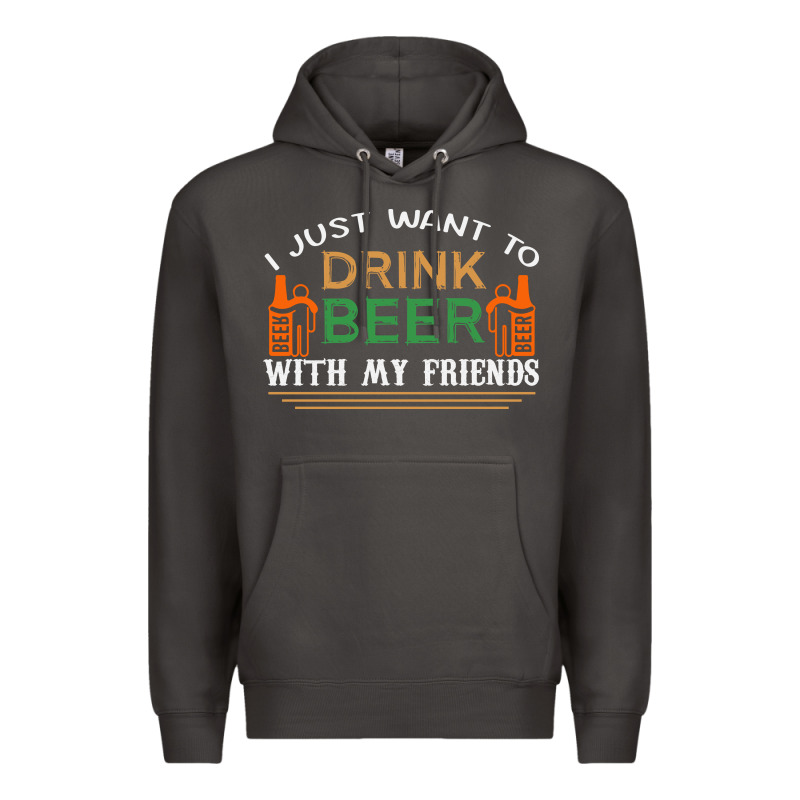 I Just Want To Drink With My Friends Premium Hoodie by linhVisuals | Teevron