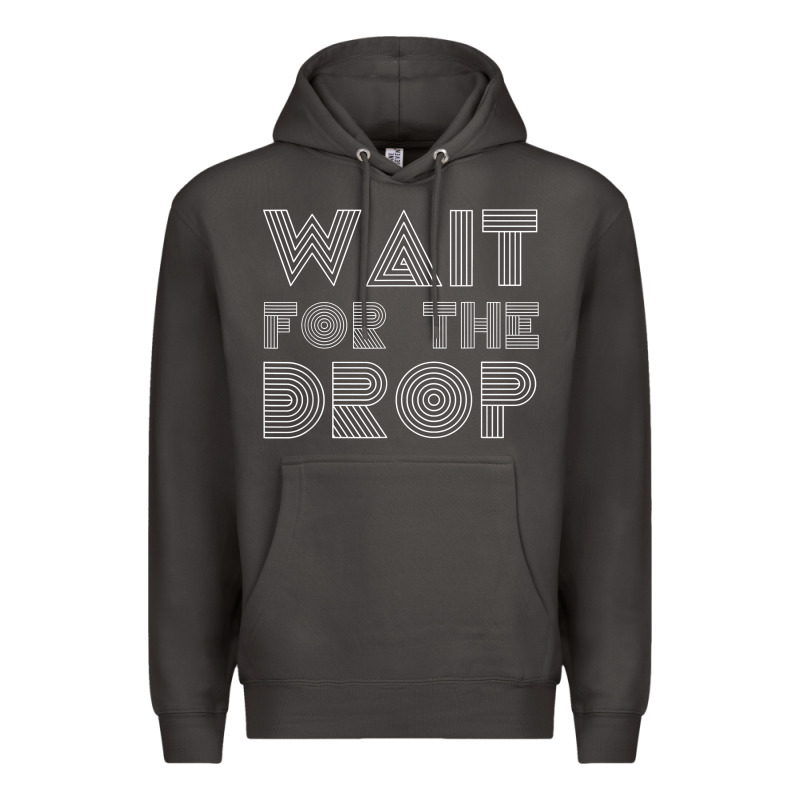 Retro Edm Wait For The Drop House Dj Trance Wash T Shirt Premium Hoodie by linhVisuals | Teevron